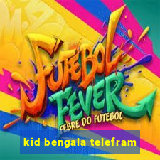 kid bengala telefram